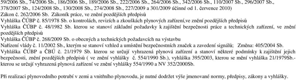 o kontrolách, revizích a zkouškách plynových zařízení,ve znění pozdějších předpisů Vyhláška ČÚBP č. 48/1982 Sb.