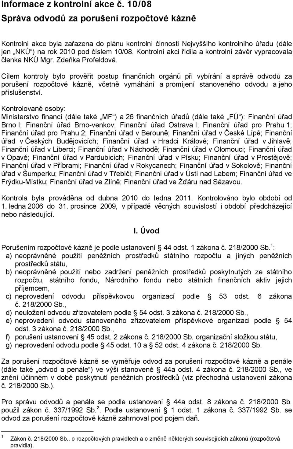 Kontrolní akci řídila a kontrolní závěr vypracovala členka NKÚ Mgr. Zdeňka Profeldová.