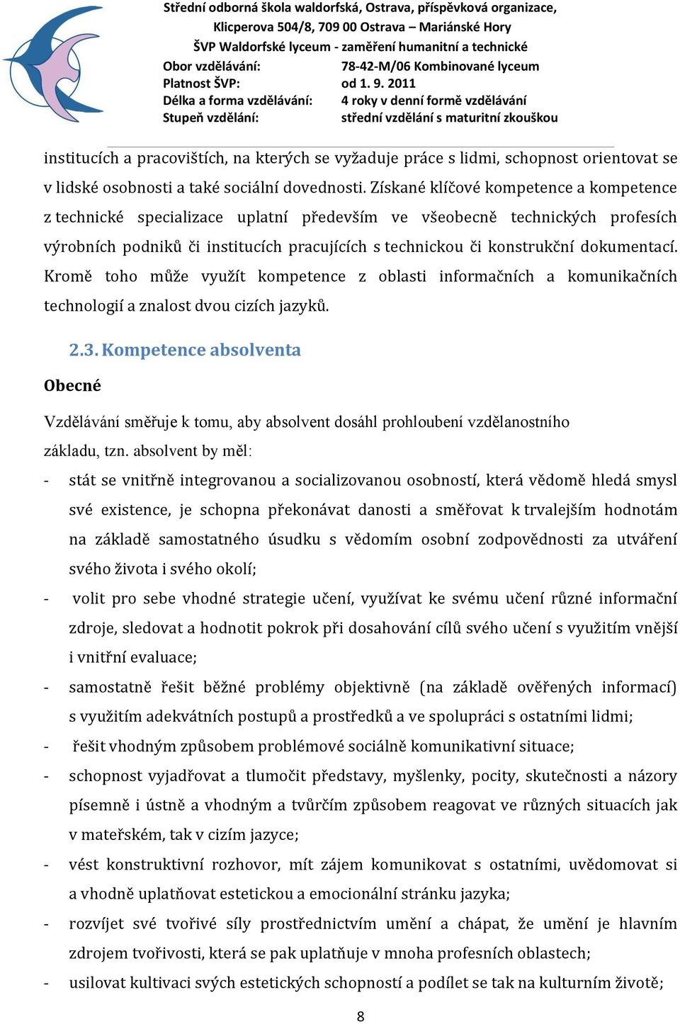 dokumentací. Kromě toho může využít kompetence z oblasti informačních a komunikačních technologií a znalost dvou cizích jazyků. 2.3.