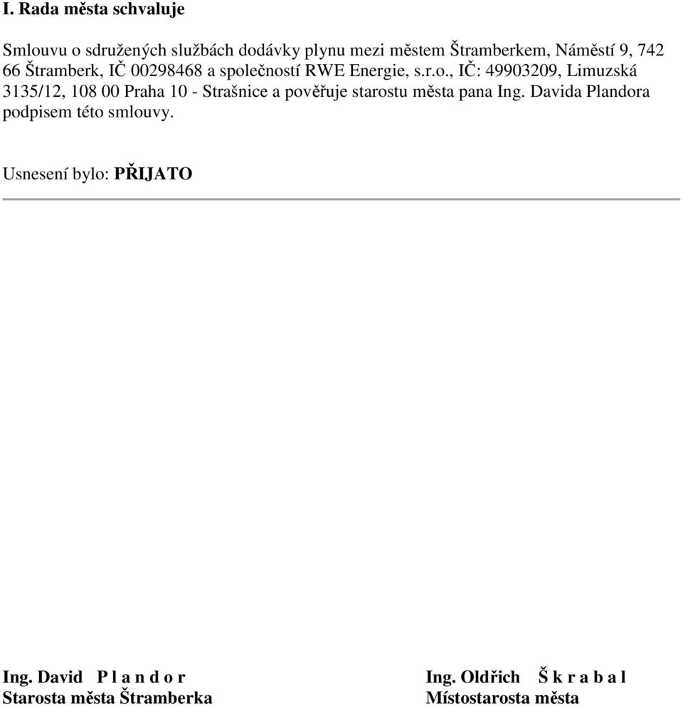 ečností RWE Energie, s.r.o., IČ: 49903209, Limuzská 3135/12, 108 00 Praha 10 - Strašnice a