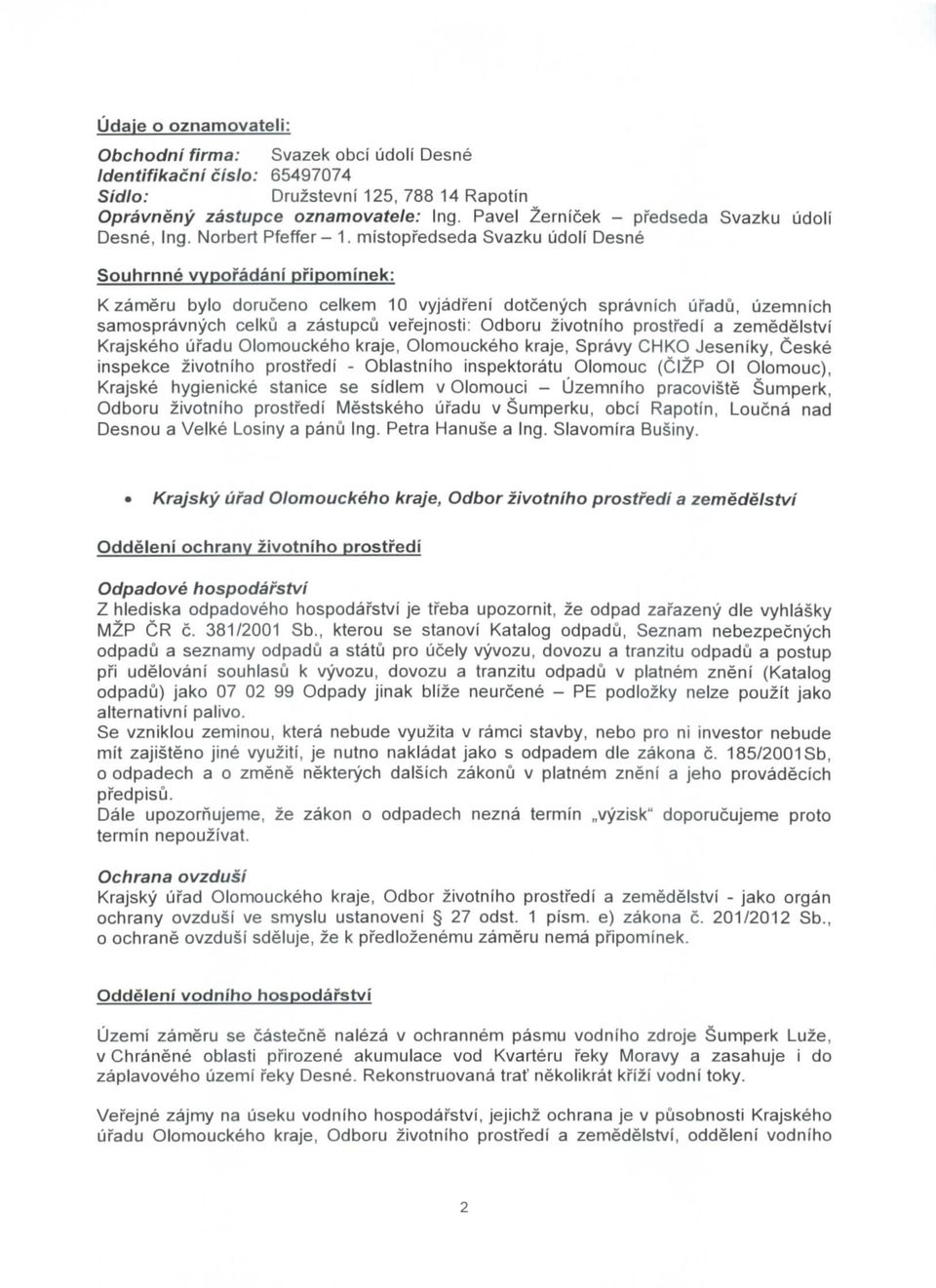 mistopfedseda Svazku udoli Desne Souhrnne vyporadani pfipominek: K zameru bylo doruceno celkem 10 vyjadfeni dotcenych spravnich ufadu, uzemnich samospravnych celku a zastupcu vefejnosti: Odboru