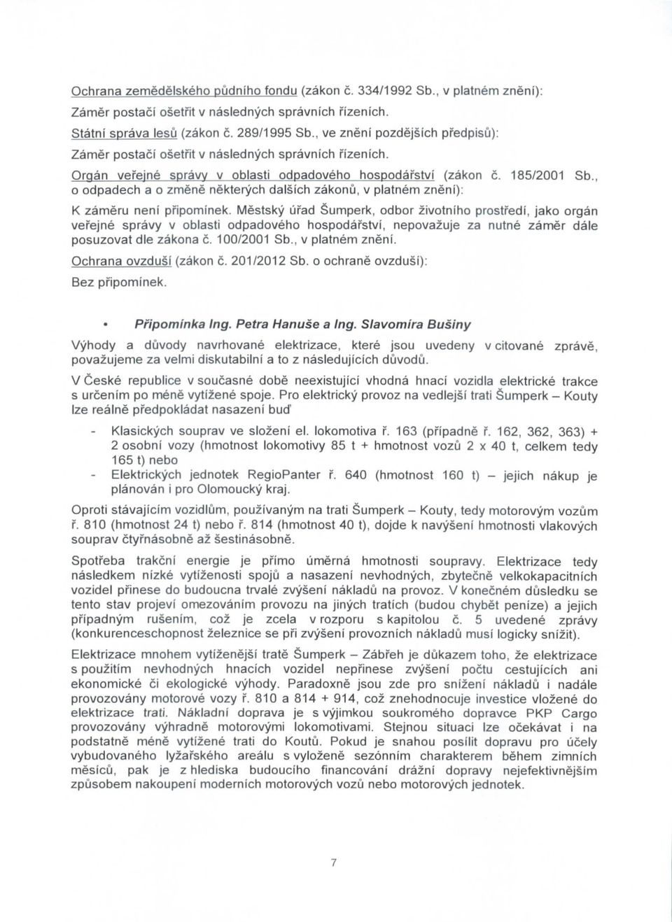 , o odpadech a o zmene nekterych dalsich zakonu, v platnem zneni): K zameru neni pripominek.