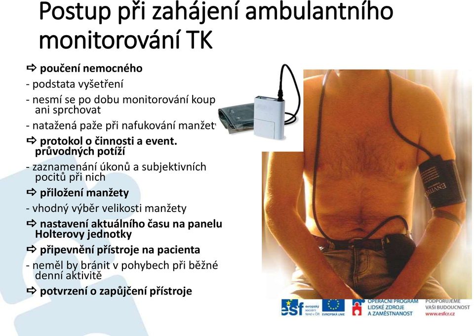 průvodných potíží - zaznamenání úkonů a subjektivních pocitů při nich přiložení manžety - vhodný výběr velikosti manžety