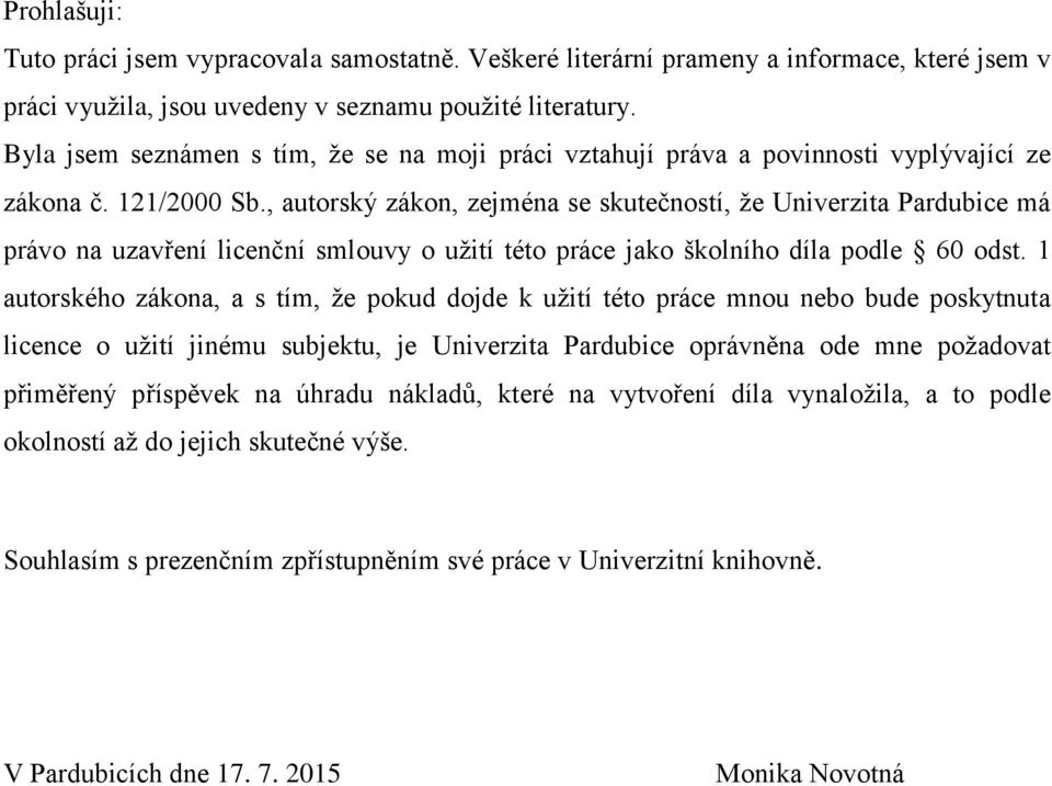 , autorský zákon, zejména se skutečností, že Univerzita Pardubice má právo na uzavření licenční smlouvy o užití této práce jako školního díla podle 60 odst.