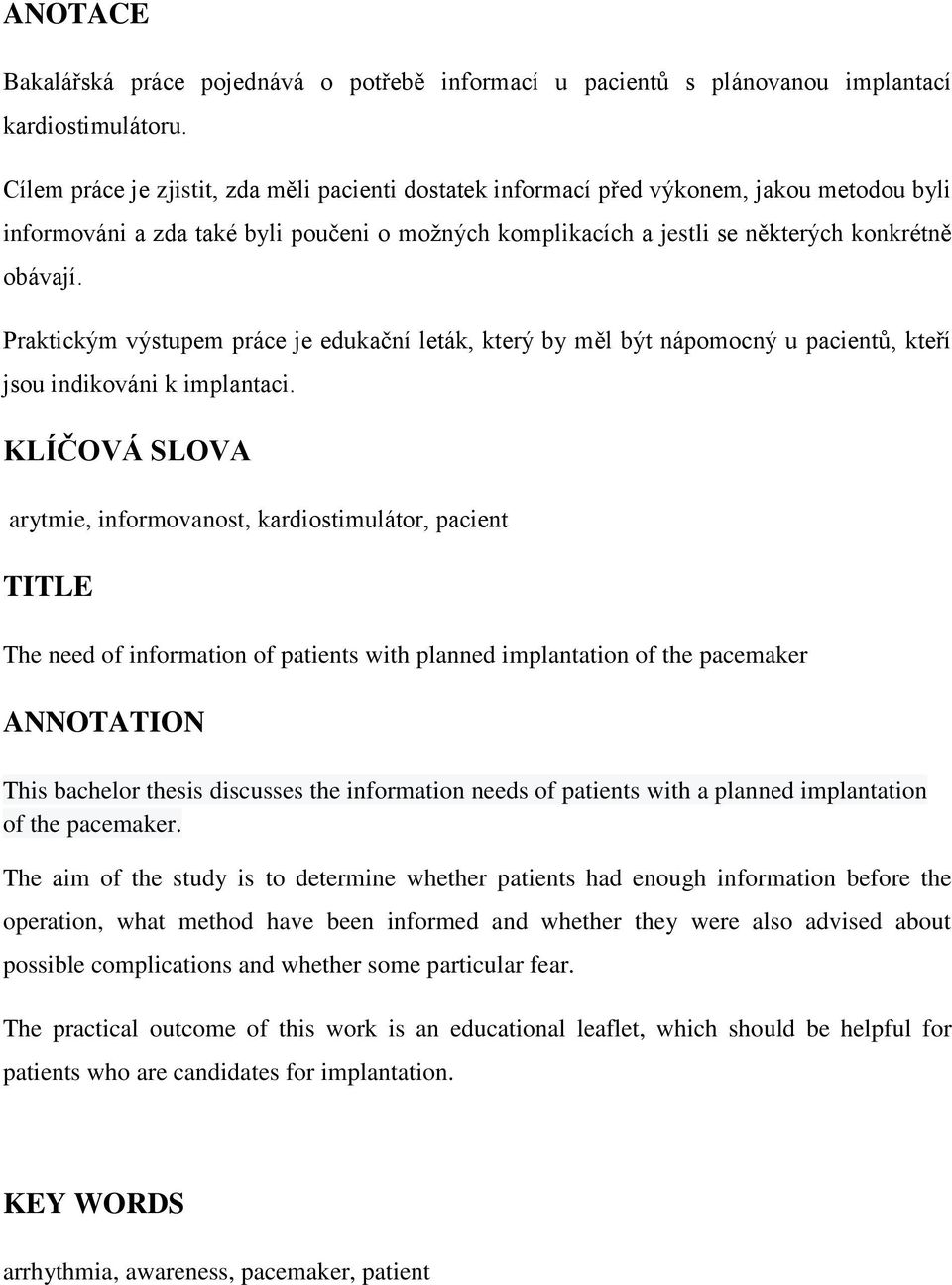 Praktickým výstupem práce je edukační leták, který by měl být nápomocný u pacientů, kteří jsou indikováni k implantaci.