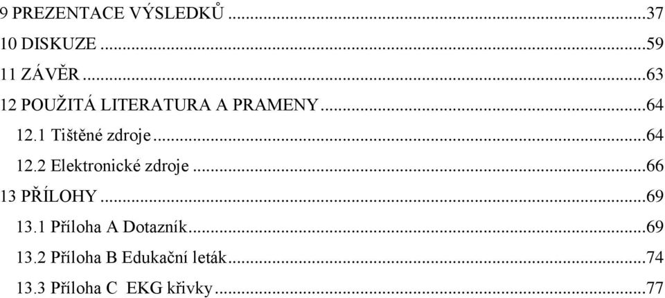 .. 64 12.2 Elektronické zdroje... 66 13 PŘÍLOHY... 69 13.