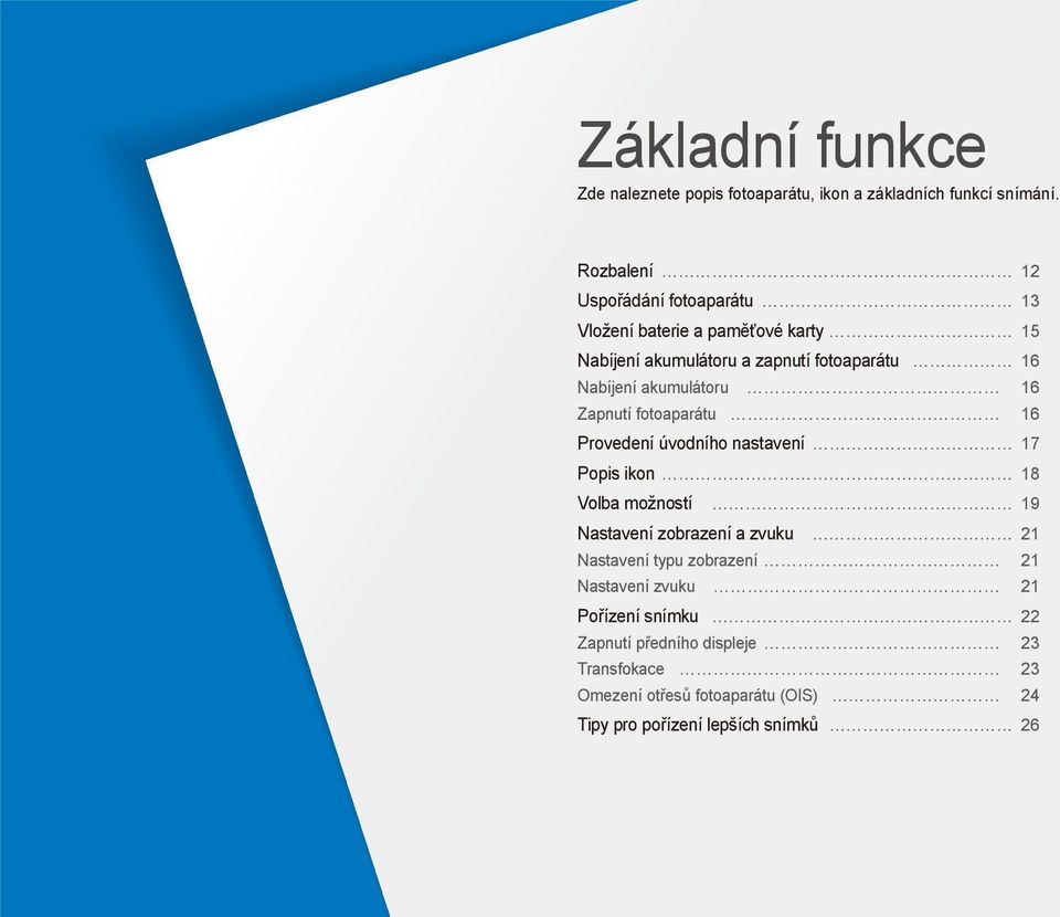 akumulátoru 16 Zapnutí fotoaparátu 16 Provedení úvodního nastavení 17 Popis ikon 18 Volba možností 19 Nastavení zobrazení a zvuku