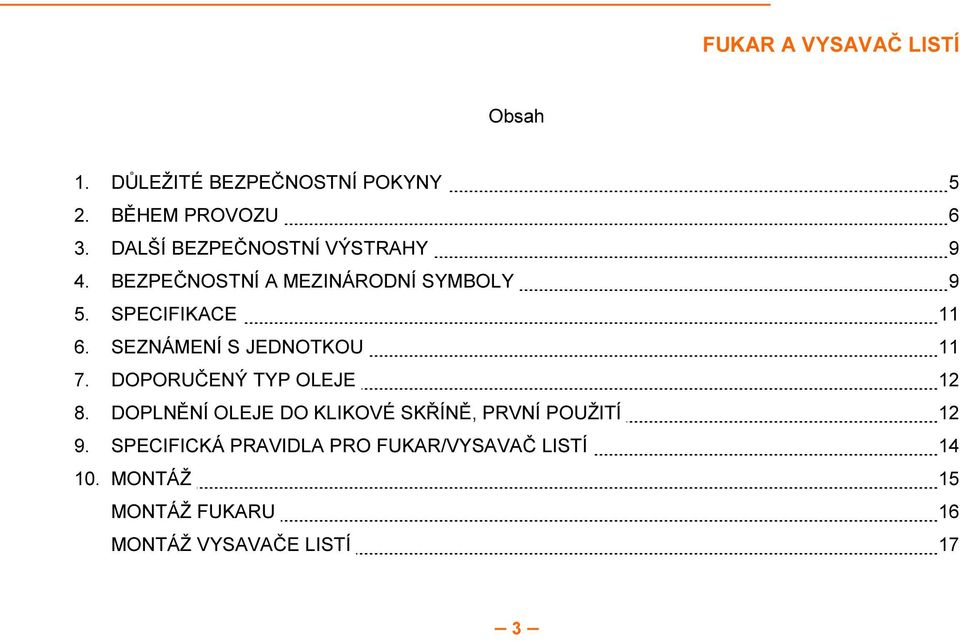 SEZNÁMENÍ S JEDNOTKOU 11 7. DOPORUČENÝ TYP OLEJE 12 8.