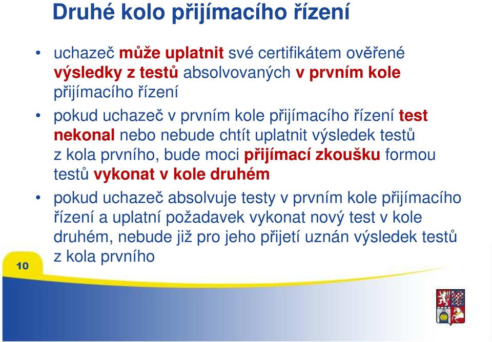 kola prvního, bude moci přijímací zkoušku formou testů vykonat v kole druhém pokud uchazeč absolvuje testy v prvním kole