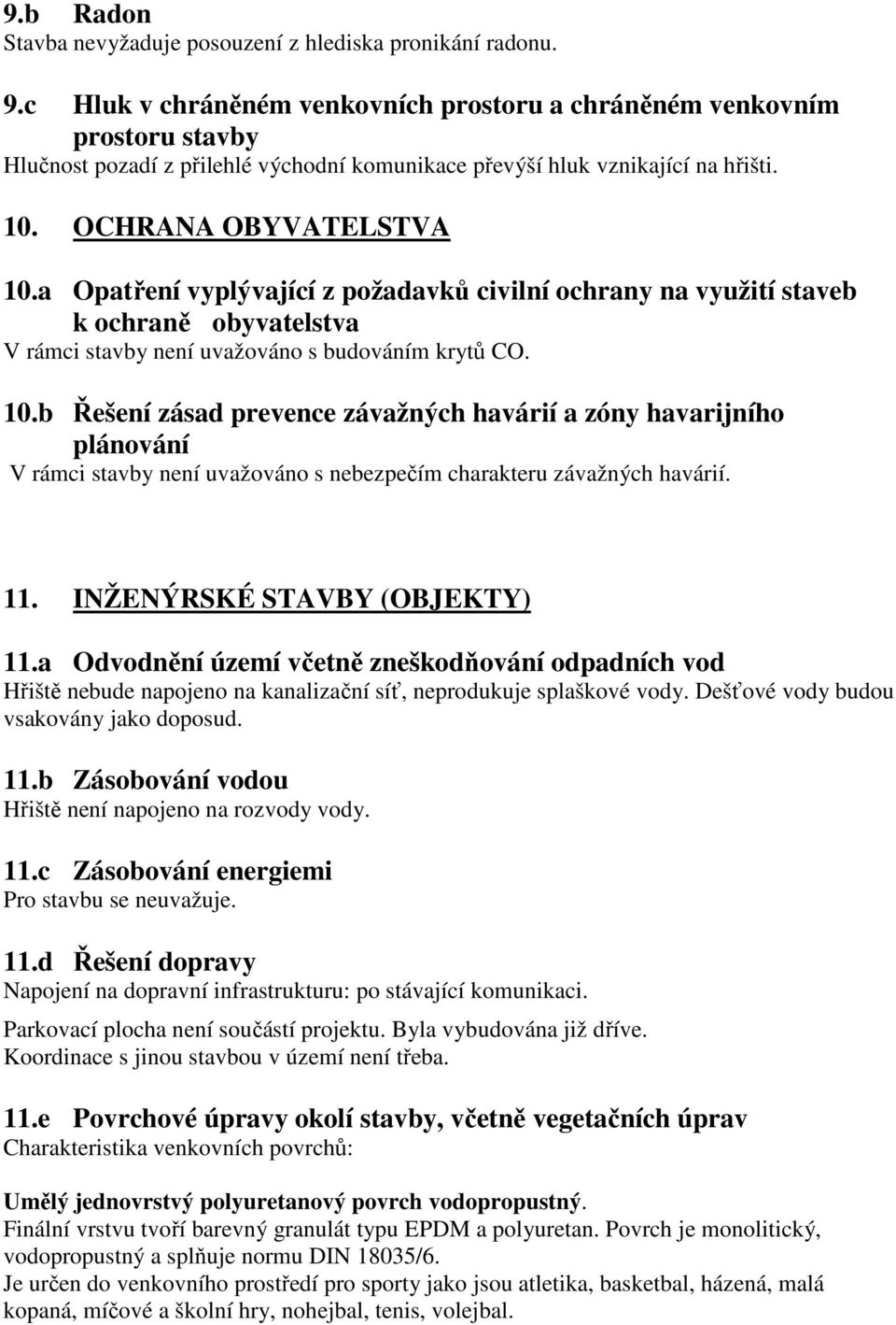 a Opatření vyplývající z požadavků civilní ochrany na využití staveb k ochraně obyvatelstva V rámci stavby není uvažováno s budováním krytů CO. 10.