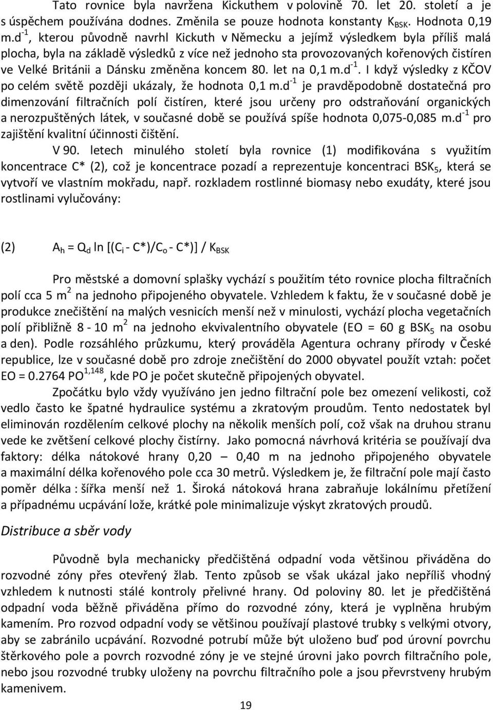 změněna koncem 80. let na 0,1 m.d -1. I když výsledky z KČOV po celém světě později ukázaly, že hodnota 0,1 m.