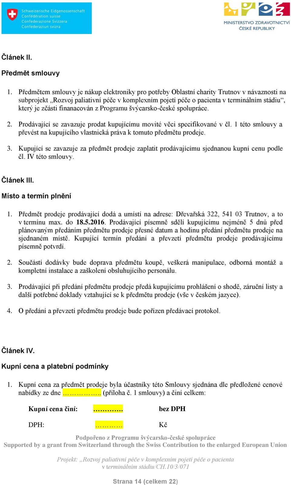 finanacován z Programu švýcarsko-české spolupráce. 2. Prodávající se zavazuje prodat kupujícímu movité věci specifikované v čl.