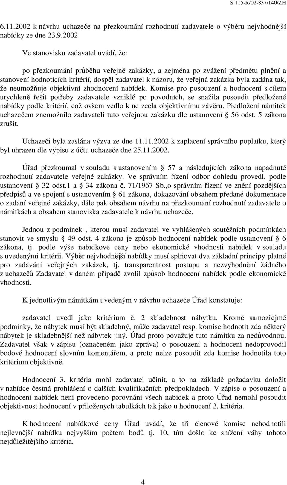 byla zadána tak, že neumožňuje objektivní zhodnocení nabídek.