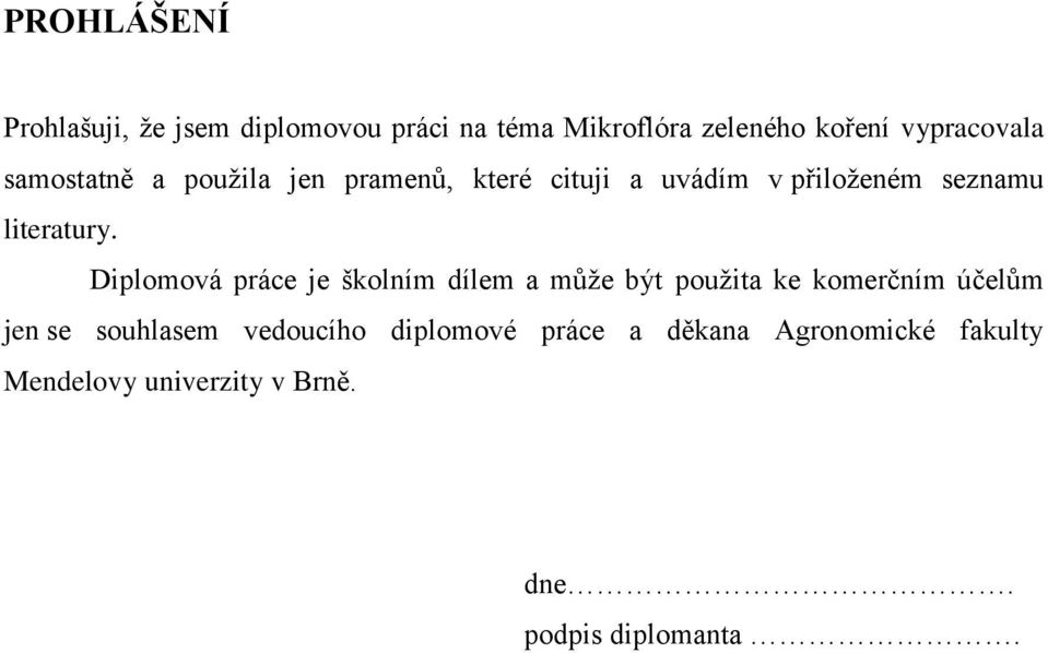 Diplomová práce je školním dílem a můţe být pouţita ke komerčním účelům jen se souhlasem