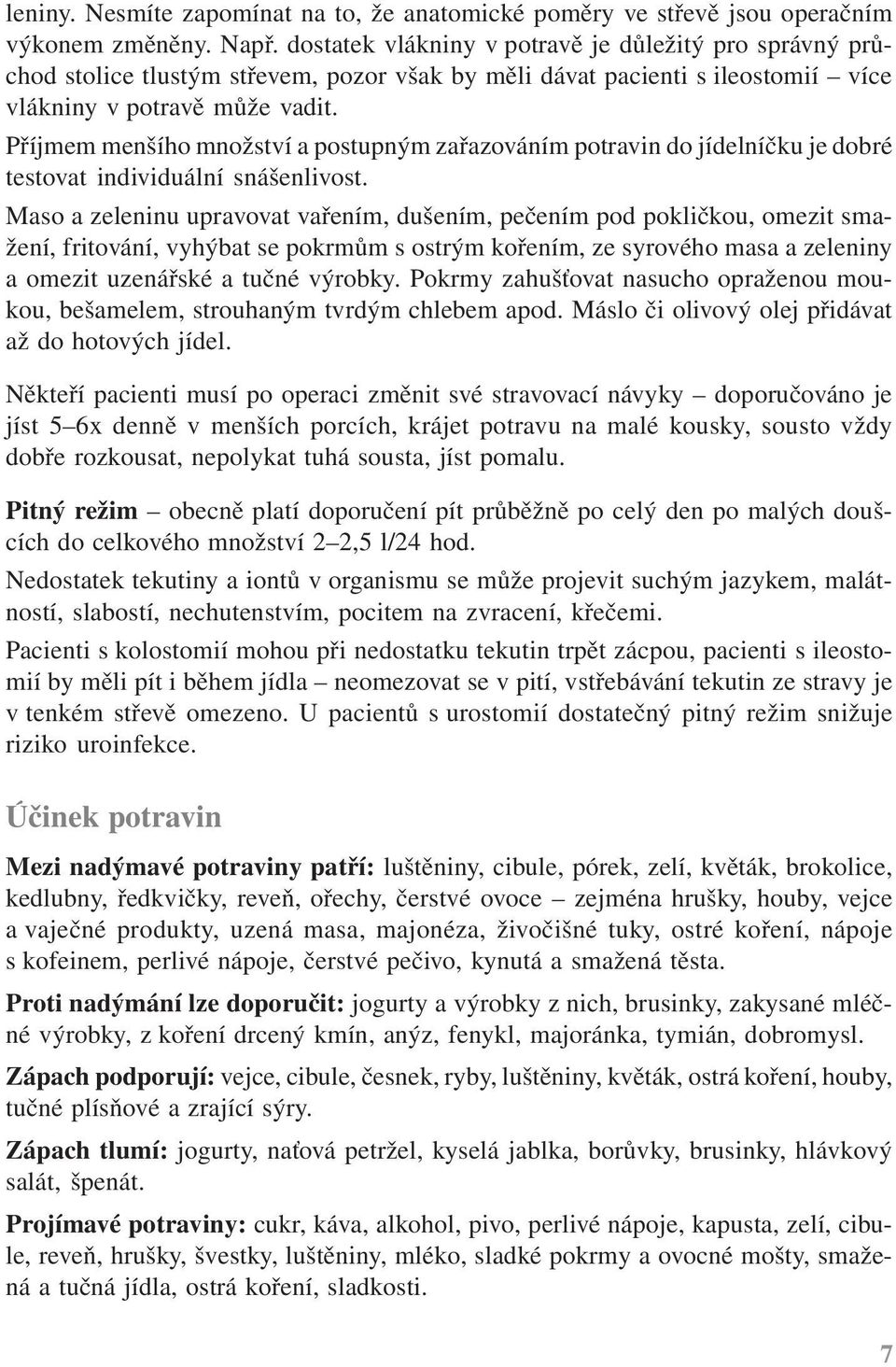 Příjmem menšího množství a postupným zařazováním potravin do jídelníčku je dobré testovat individuální snášenlivost.