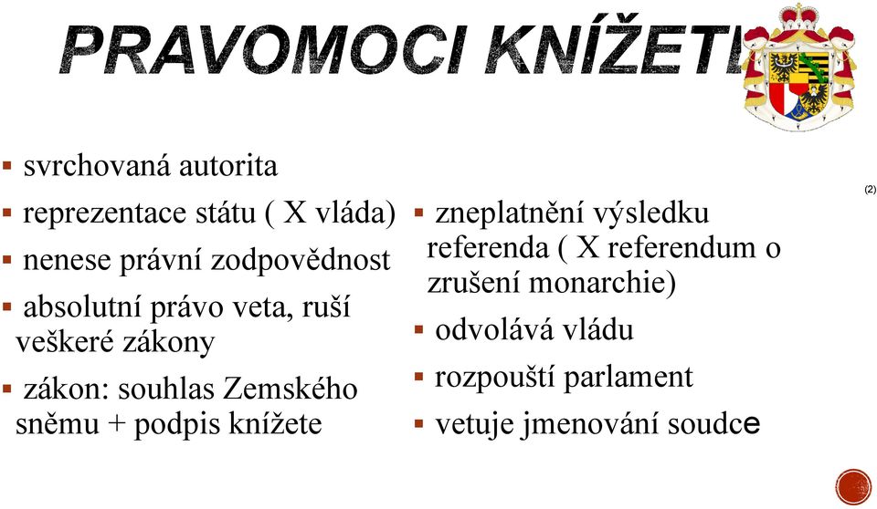 Zemského sněmu + podpis knížete zneplatnění výsledku referenda ( X