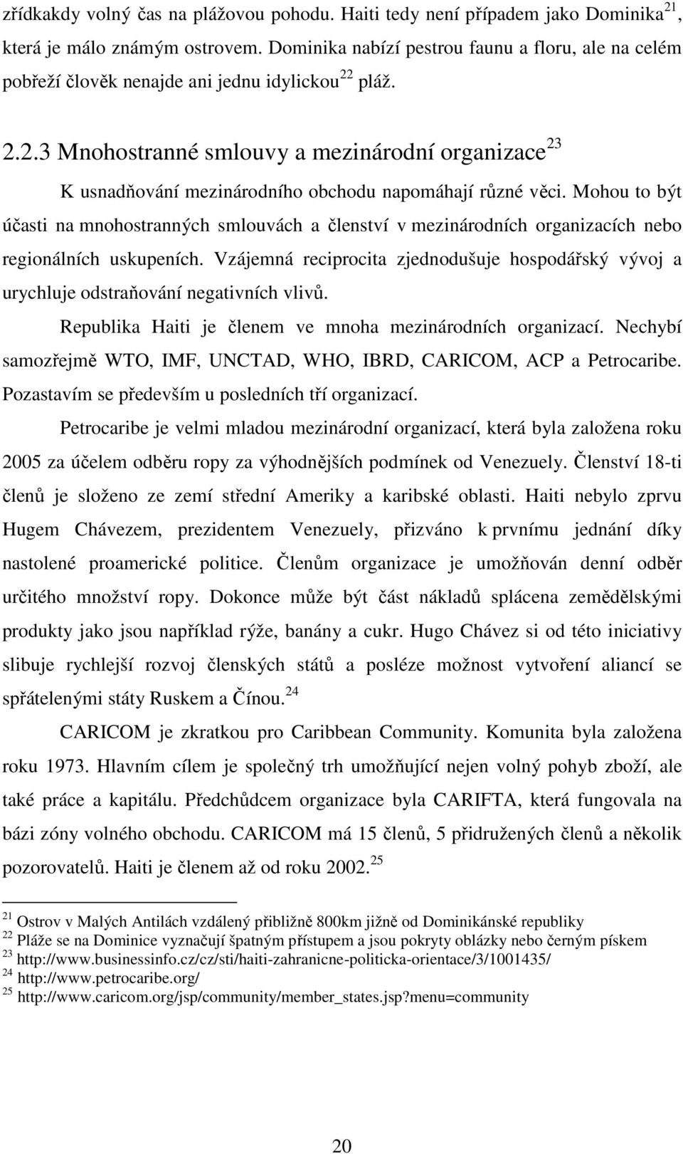 pláž. 2.2.3 Mnohostranné smlouvy a mezinárodní organizace 23 K usnadňování mezinárodního obchodu napomáhají různé věci.