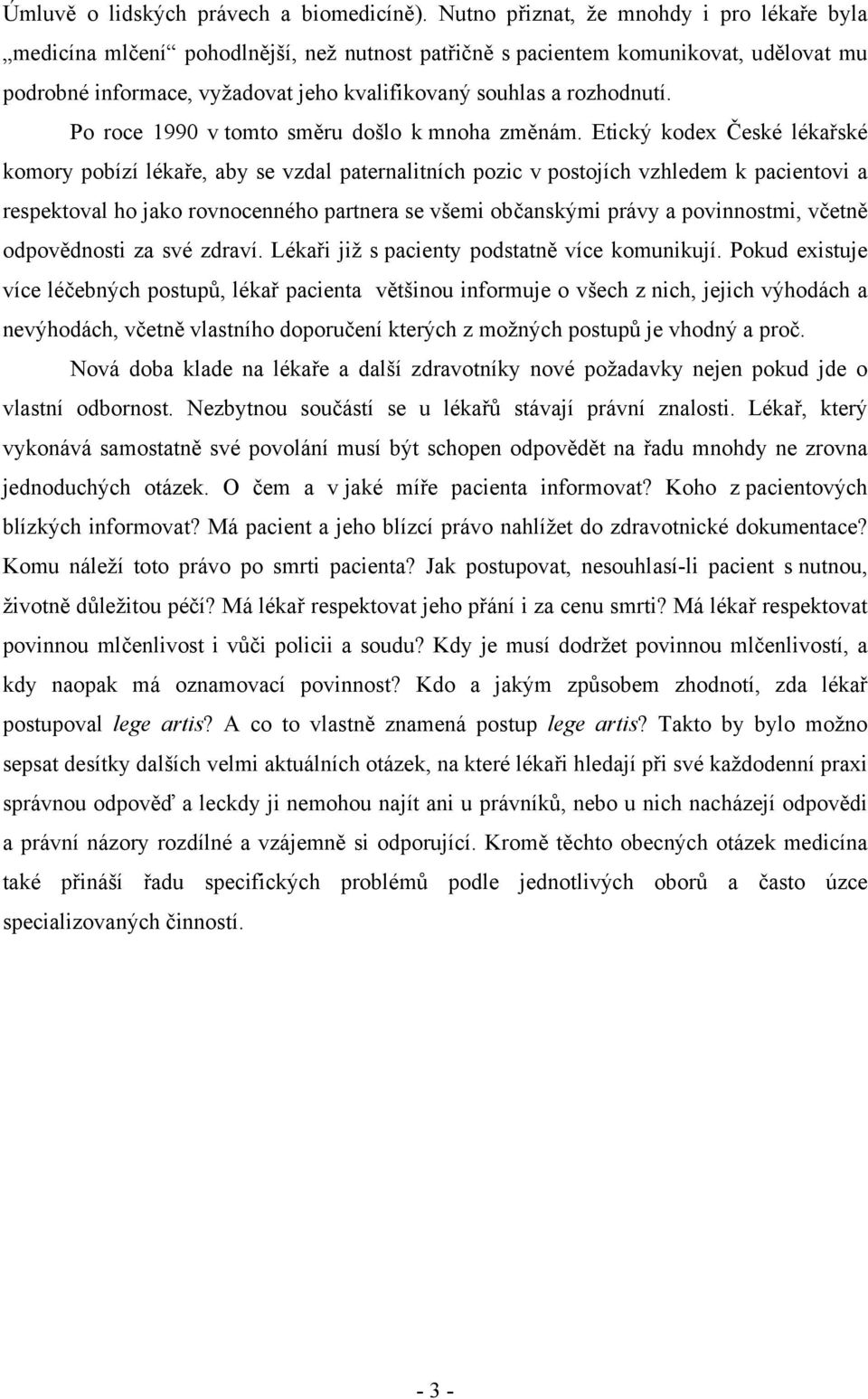 Po roce 1990 v tomto směru došlo k mnoha změnám.