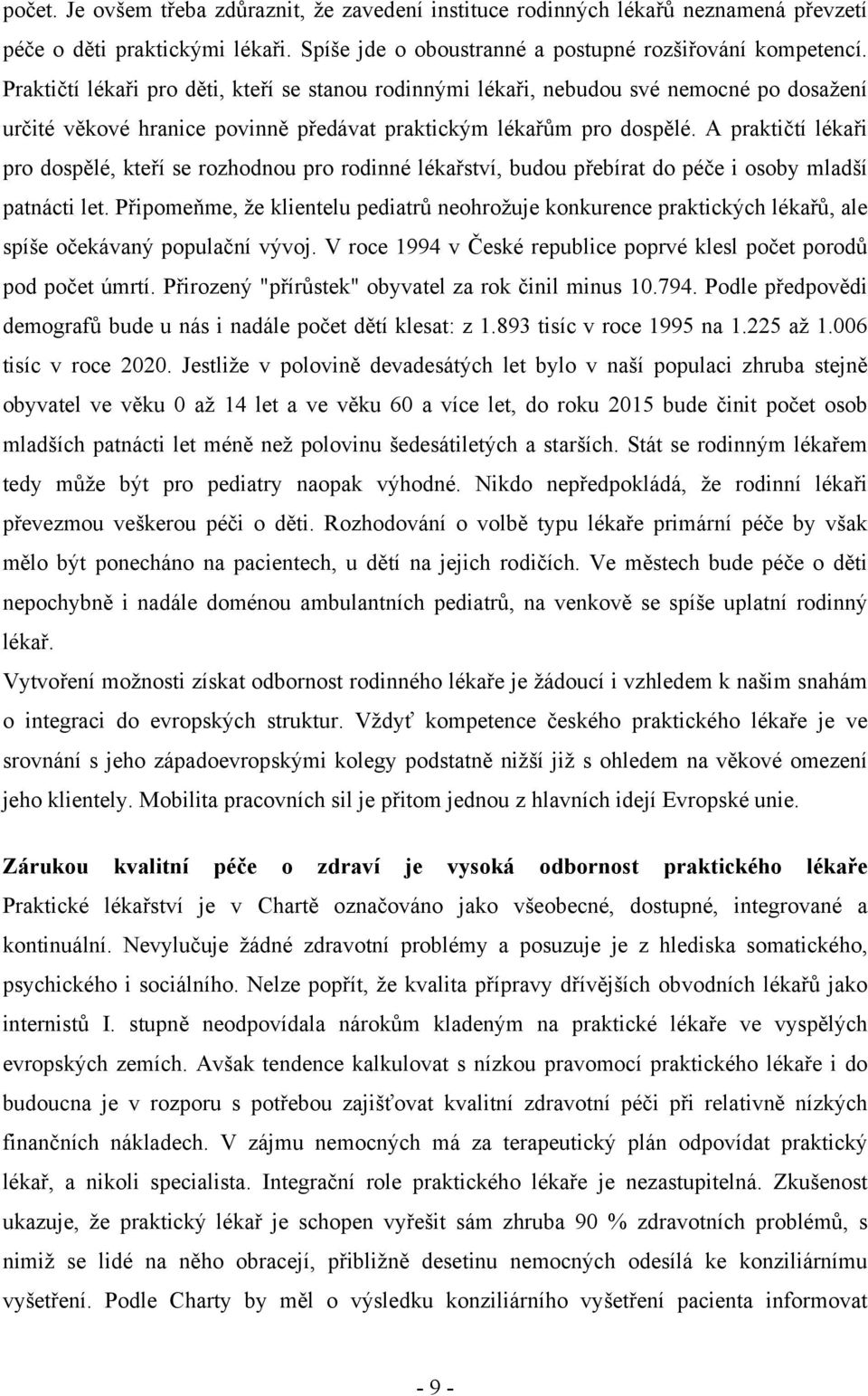 A praktičtí lékaři pro dospělé, kteří se rozhodnou pro rodinné lékařství, budou přebírat do péče i osoby mladší patnácti let.