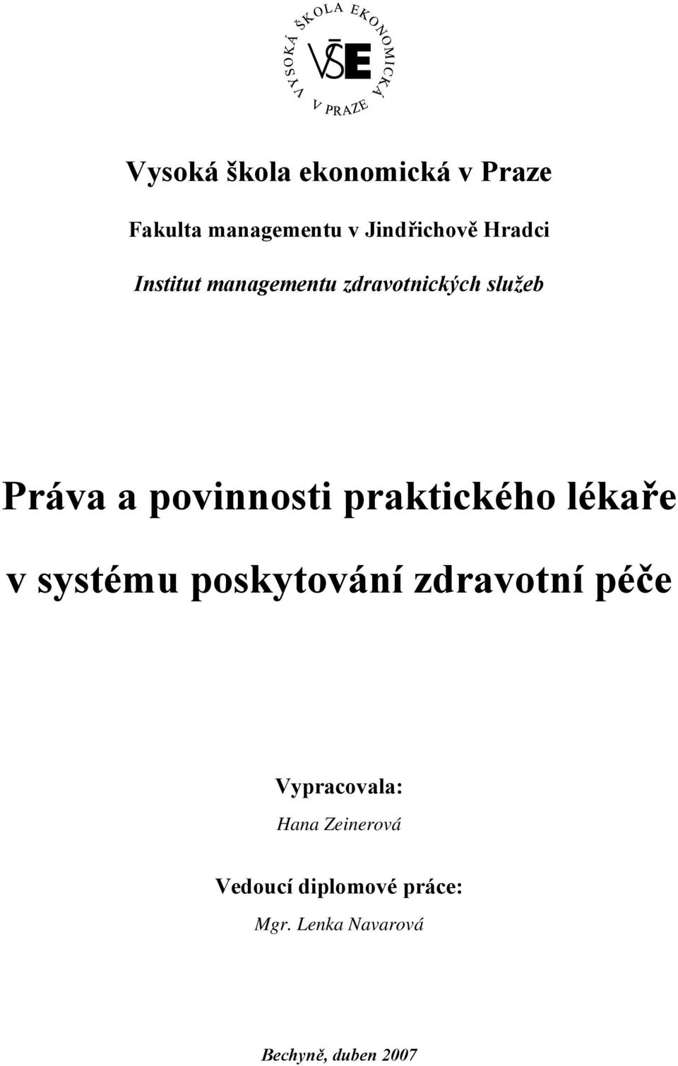 praktického lékaře v systému poskytování zdravotní péče Vypracovala: