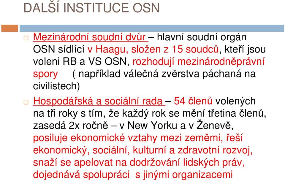 tři roky s tím, že každý rok se mění třetina členů, zasedá 2x ročně v New Yorku a v Ženevě, posiluje ekonomické vztahy mezi zeměmi, řeší