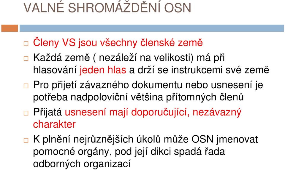 potřeba nadpoloviční většina přítomných členů Přijatá usnesení mají doporučující, nezávazný charakter