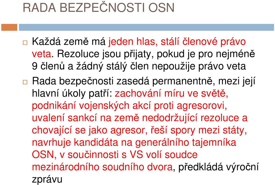 mezi její hlavní úkoly patří: zachování míru ve světě, podnikání vojenských akcí proti agresorovi, uvalení sankcí na země