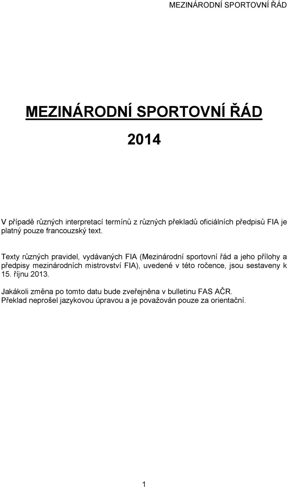 Texty různých pravidel, vydávaných FIA (Mezinárodní sportovní řád a jeho přílohy a předpisy mezinárodních