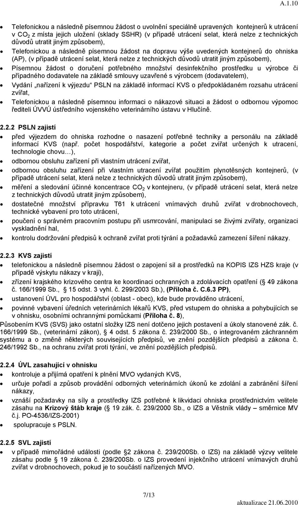 způsobem), Písemnou žádost o doručení potřebného množství desinfekčního prostředku u výrobce či případného dodavatele na základě smlouvy uzavřené s výrobcem (dodavatelem), Vydání nařízení k výjezdu