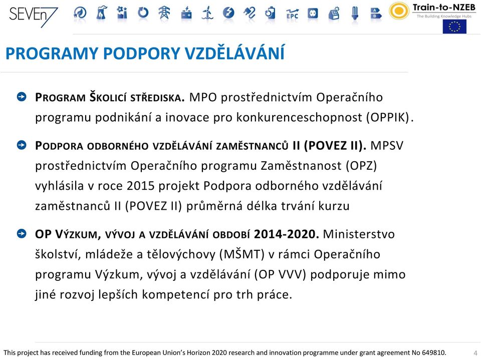 MPSV prostřednictvím Operačního programu Zaměstnanost (OPZ) vyhlásila v roce 2015 projekt Podpora odborného vzdělávání zaměstnanců II (POVEZ II)