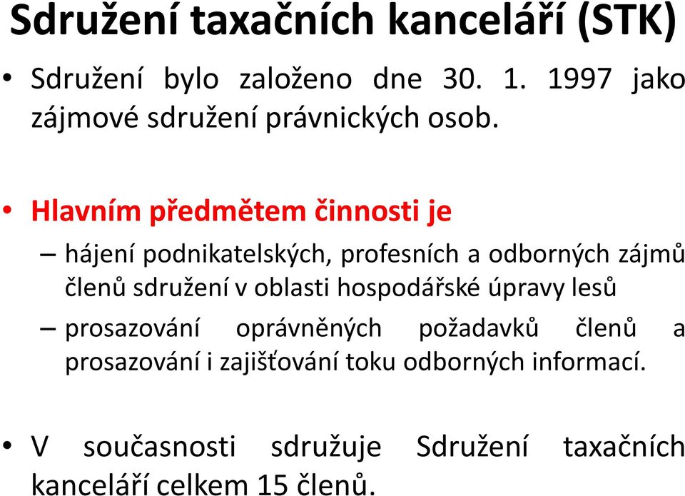 Hlavním předmětem činnosti je hájení podnikatelských, profesních a odborných zájmů členů sdružení v