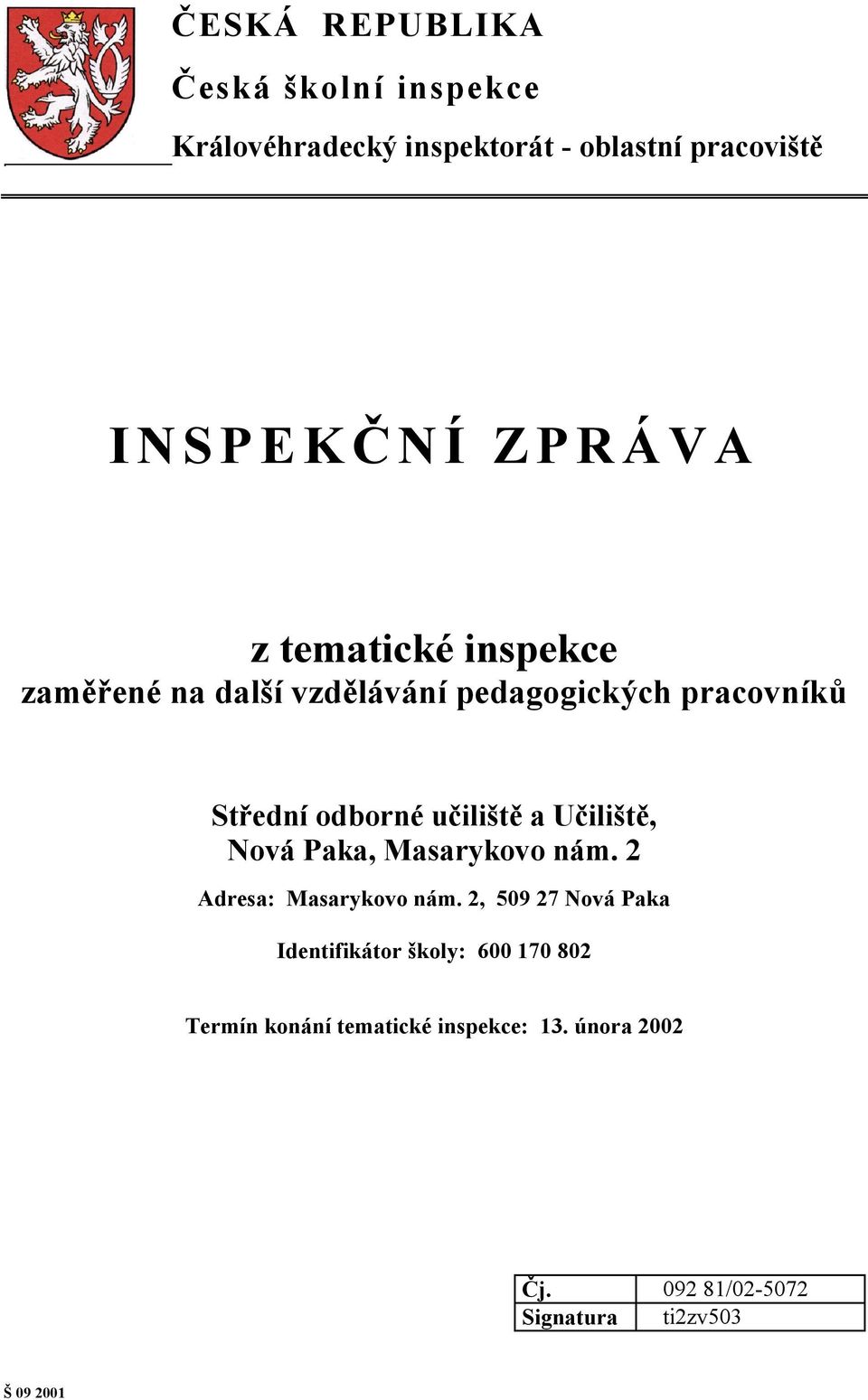 Učiliště, Nová Paka, Masarykovo nám. 2 Adresa: Masarykovo nám.