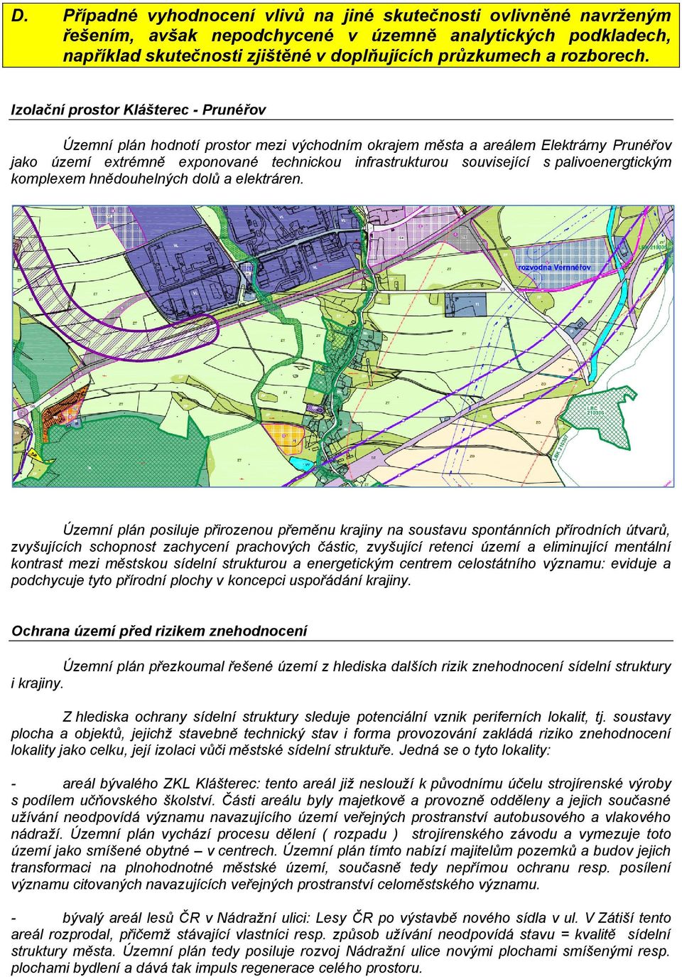 Izolační prostor Klášterec - Prunéřov Územní plán hodnotí prostor mezi východním okrajem města a areálem Elektrárny Prunéřov jako území extrémně exponované technickou infrastrukturou související s