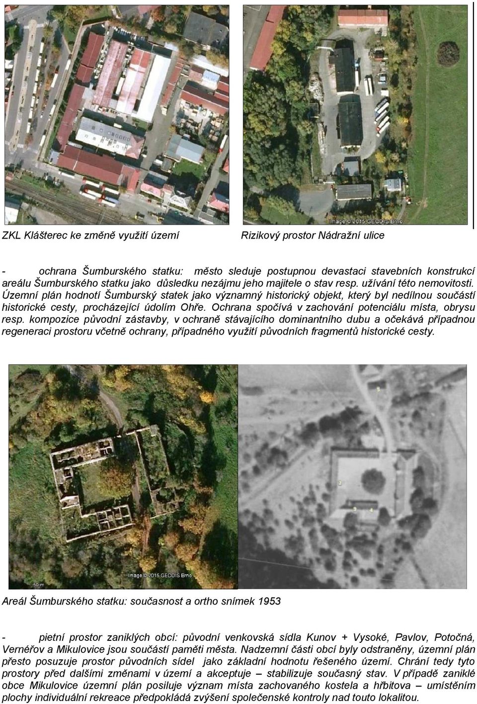 Územní plán hodnotí Šumburský statek jako významný historický objekt, který byl nedílnou součástí historické cesty, procházející údolím Ohře. Ochrana spočívá v zachování potenciálu místa, obrysu resp.