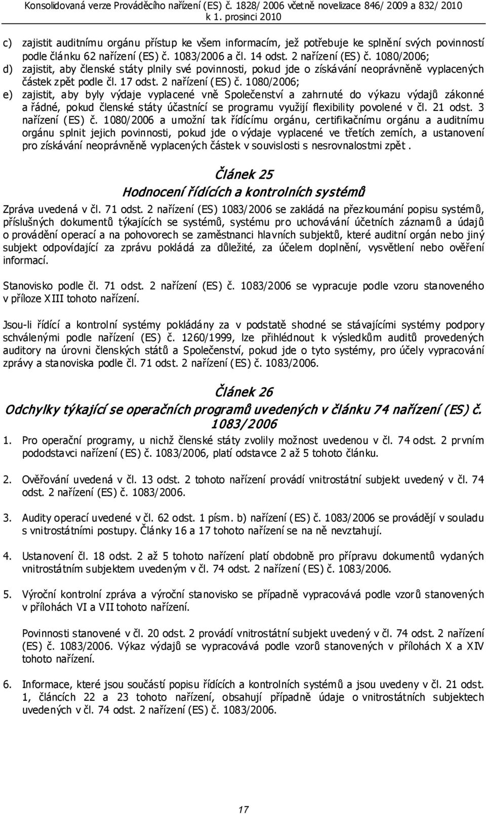 1080/2006; e) zajistit, aby byly výdaje vyplacené vně Společenství a zahrnuté do výkazu výdajů zákonné a řádné, pokud členské státy účastnící se programu využijí flexibility povolené v čl. 21 odst.