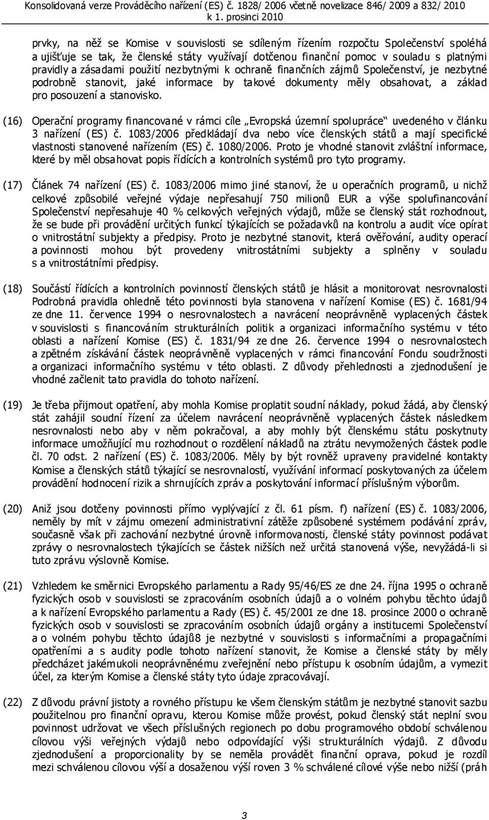 (16) Operační programy financované v rámci cíle Evropská územní spolupráce uvedeného v článku 3 nařízení (ES) č.