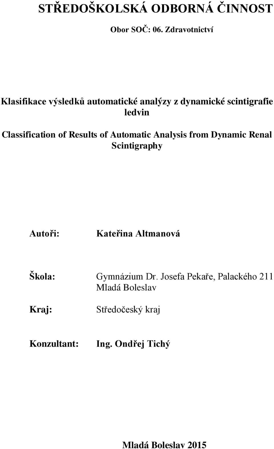 Classification of Results of Automatic Analysis from Dynamic Renal Scintigraphy Autoři: