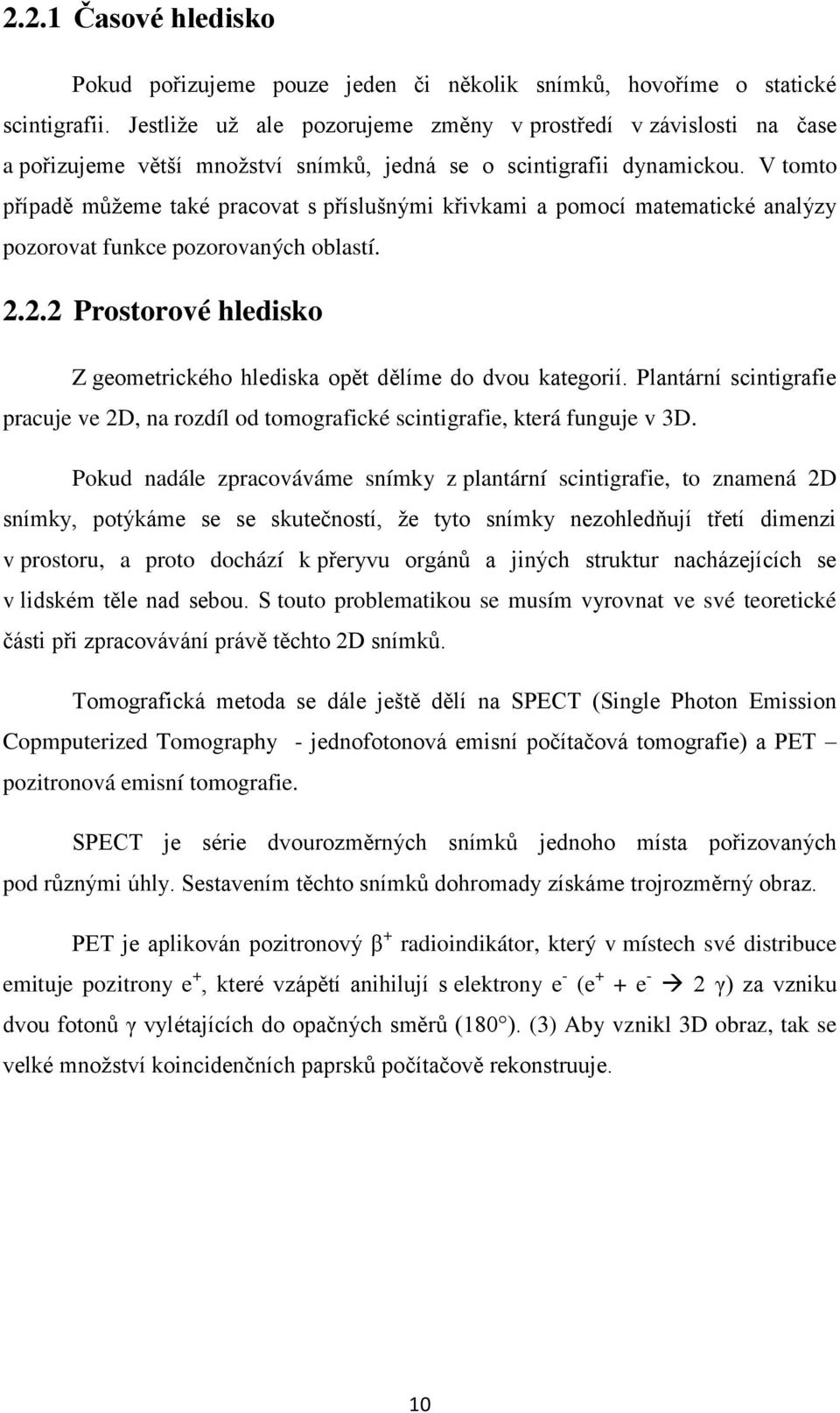 V tomto případě můžeme také pracovat s příslušnými křivkami a pomocí matematické analýzy pozorovat funkce pozorovaných oblastí. 2.