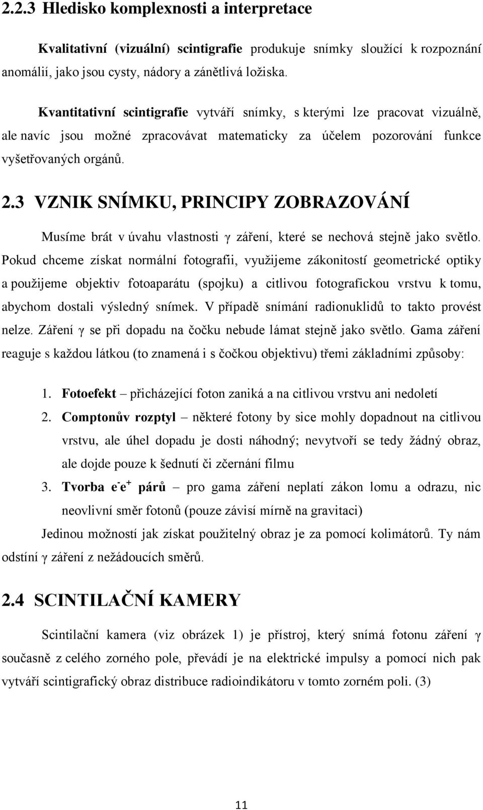 3 VZNIK SNÍMKU, PRINCIPY ZOBRAZOVÁNÍ Musíme brát v úvahu vlastnosti γ záření, které se nechová stejně jako světlo.