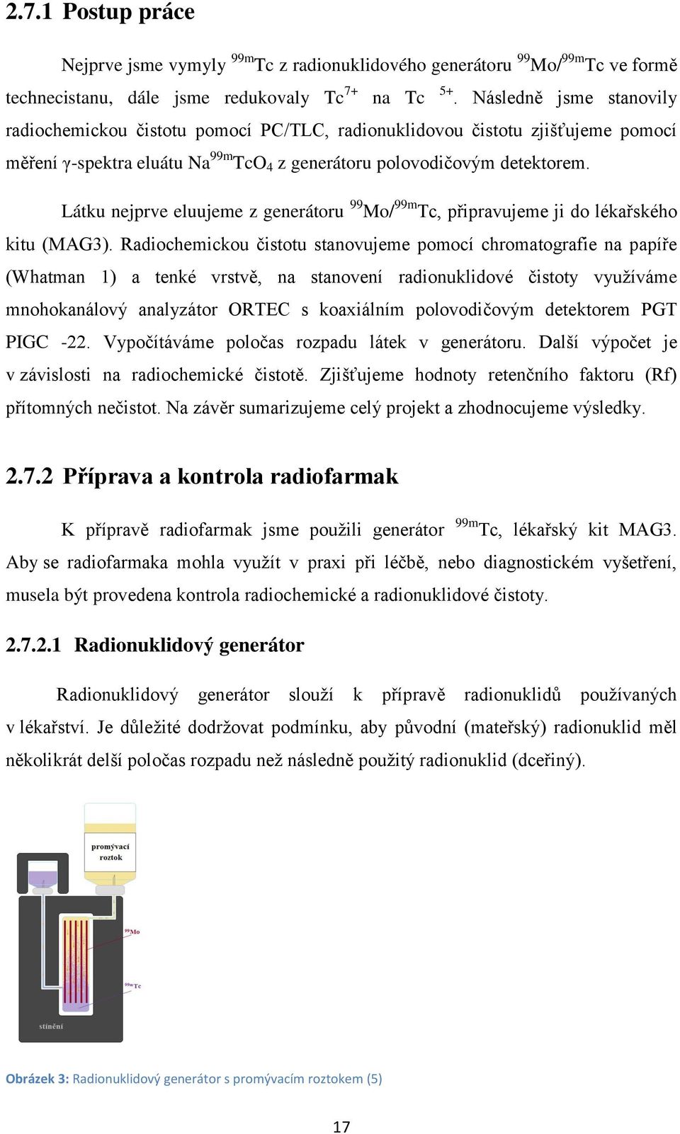 Látku nejprve eluujeme z generátoru 99 Mo/ 99m Tc, připravujeme ji do lékařského kitu (MAG3).