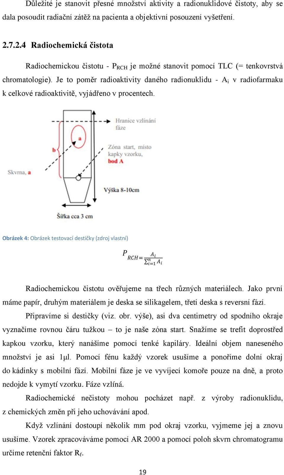 Je to poměr radioaktivity daného radionuklidu - A i v radiofarmaku k celkové radioaktivitě, vyjádřeno v procentech.