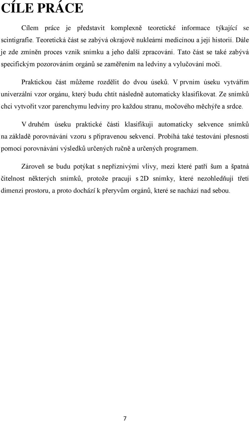 Praktickou část můžeme rozdělit do dvou úseků. V prvním úseku vytvářím univerzální vzor orgánu, který budu chtít následně automaticky klasifikovat.