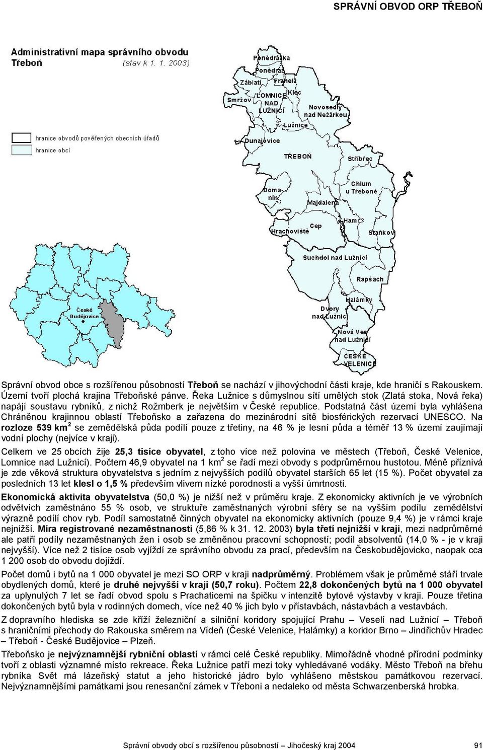 Podstatná část území byla vyhlášena Chráněnou krajinnou oblastí Třeboňsko a zařazena do mezinárodní sítě biosférických rezervací UNESCO.