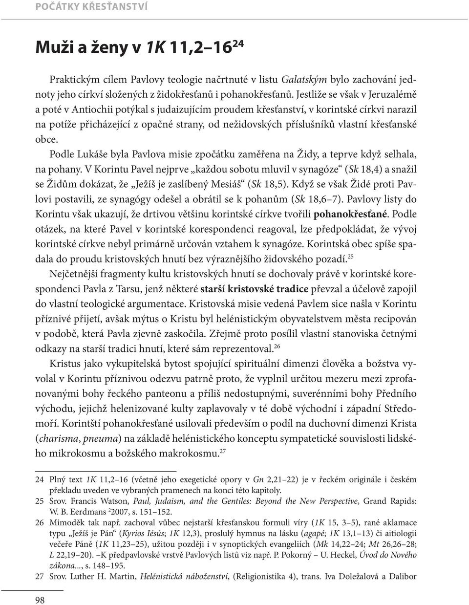 křesťanské obce. Podle Lukáše byla Pavlova misie zpočátku zaměřena na Židy, a teprve když selhala, na pohany.