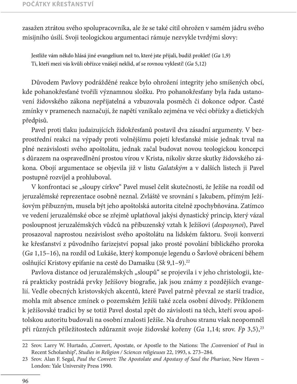 (Ga 1,9) Ti, kteří mezi vás kvůli obřízce vnášejí neklid, ať se rovnou vyklestí!