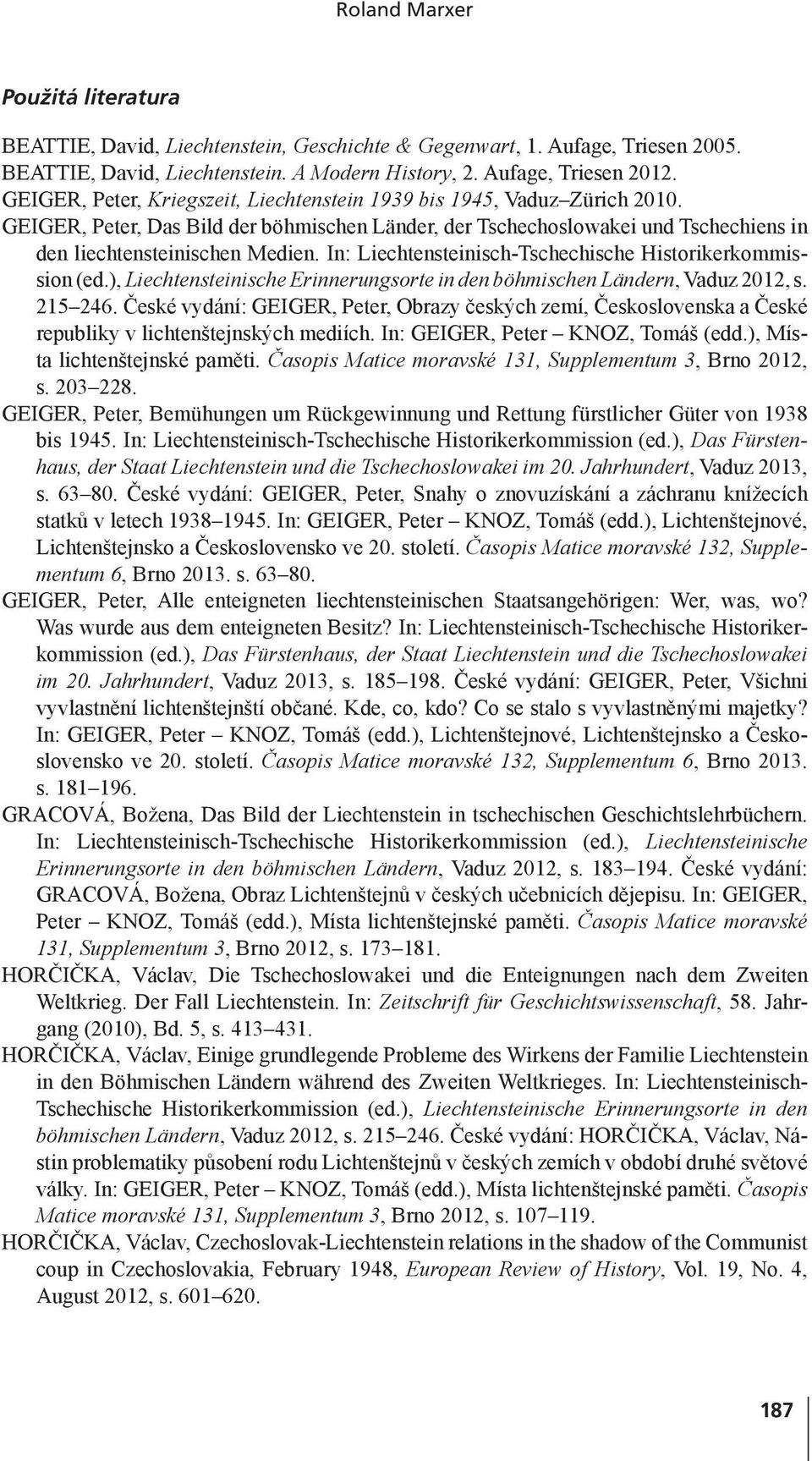 In: Liechtensteinisch-Tschechische Historikerkommission (ed.), Liechtensteinische Erinnerungsorte in den böhmischen Ländern, Vaduz 2012, s. 215 246.