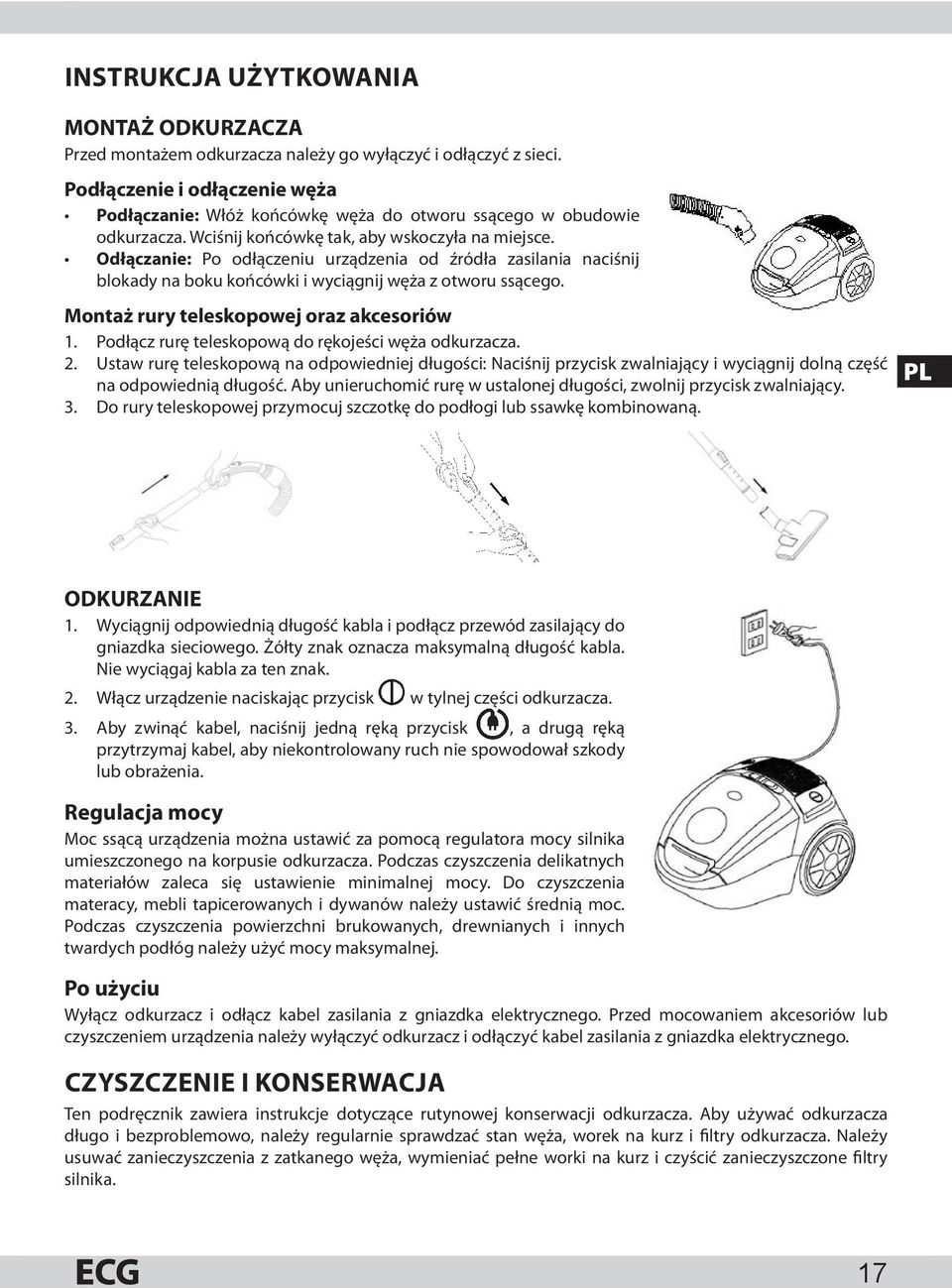 Odłączanie: Po odłączeniu urządzenia od źródła zasilania naciśnij blokady na boku końcówki i wyciągnij węża z otworu ssącego. Montaż rury teleskopowej oraz akcesoriów 1.