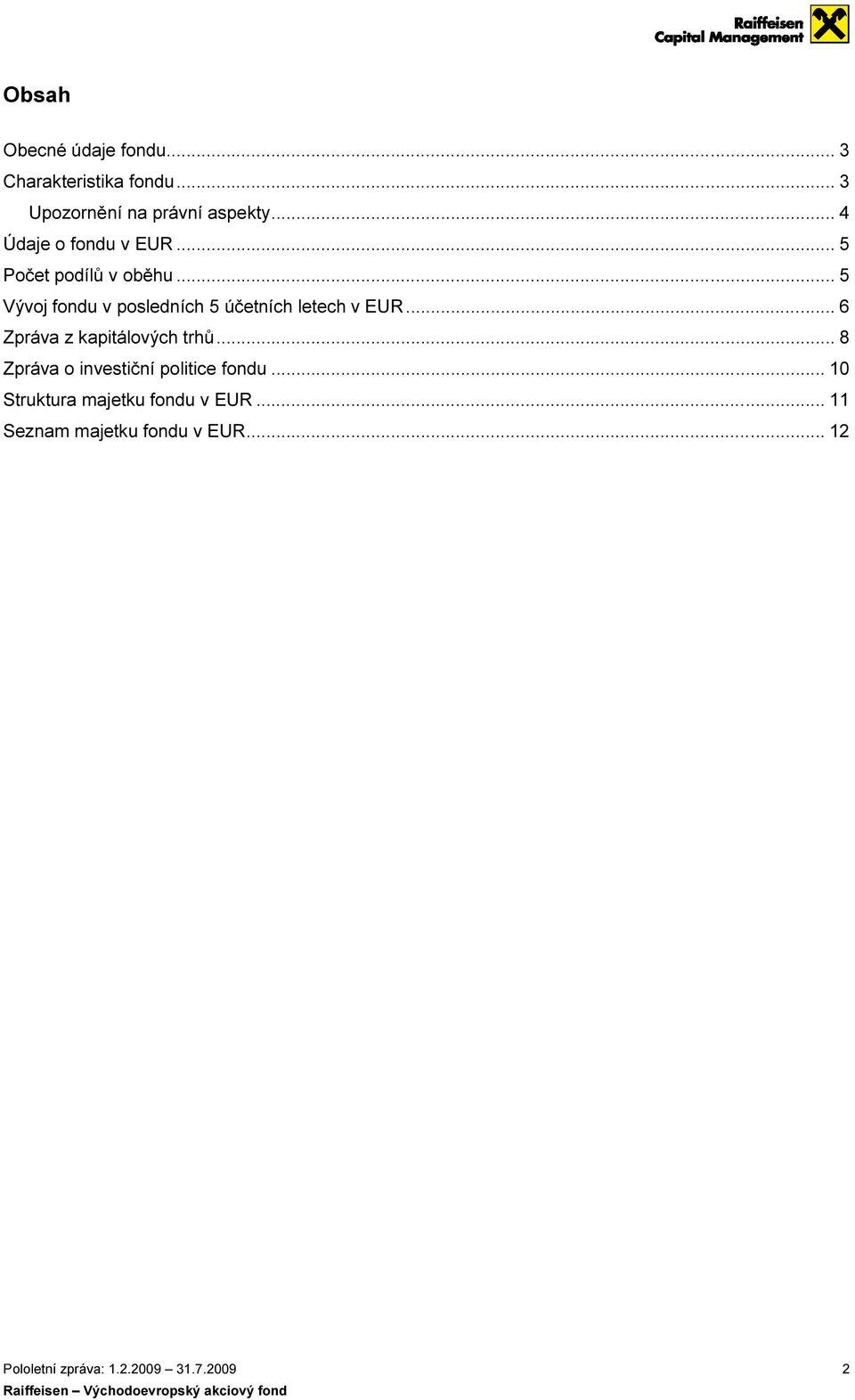 .. 5 Vývoj fondu v posledních 5 účetních letech v EUR... 6 Zpráva z kapitálových trhů.