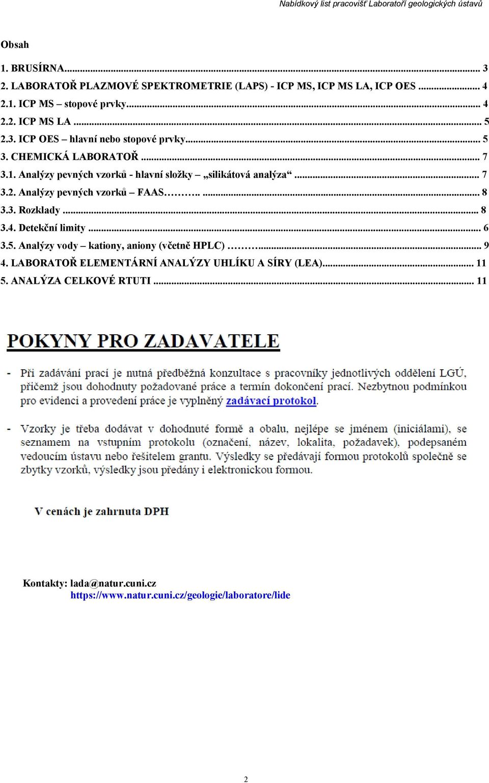 Analýzy pevných vzorků FAAS..... 8 3.3. Rozklady... 8 3.4. Detekční limity... 6 3.5. Analýzy vody kationy, aniony (včetně HPLC)... 9 4.