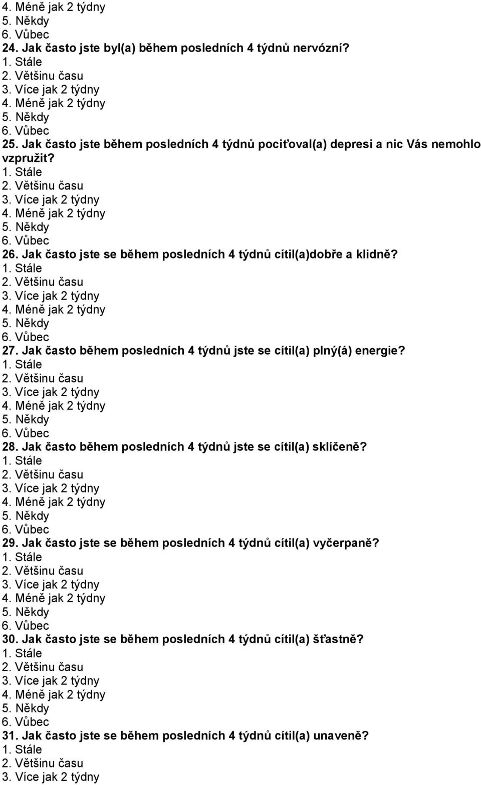 4. Méně jak 2 týdny 27. Jak často během posledních 4 týdnů jste se cítil(a) plný(á) energie? 4. Méně jak 2 týdny 28. Jak často během posledních 4 týdnů jste se cítil(a) sklíčeně?